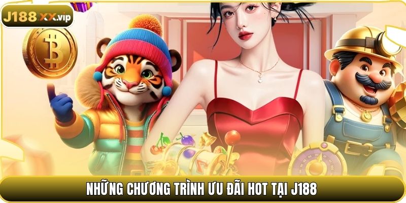 Những chương trình ưu đãi hot tại J188